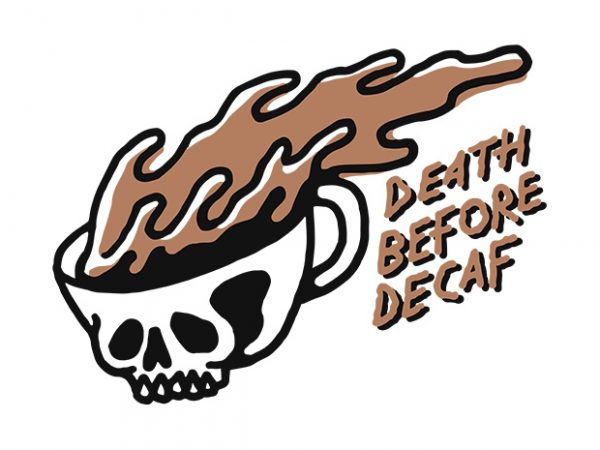 Death before decaf buy t shirt design artwork