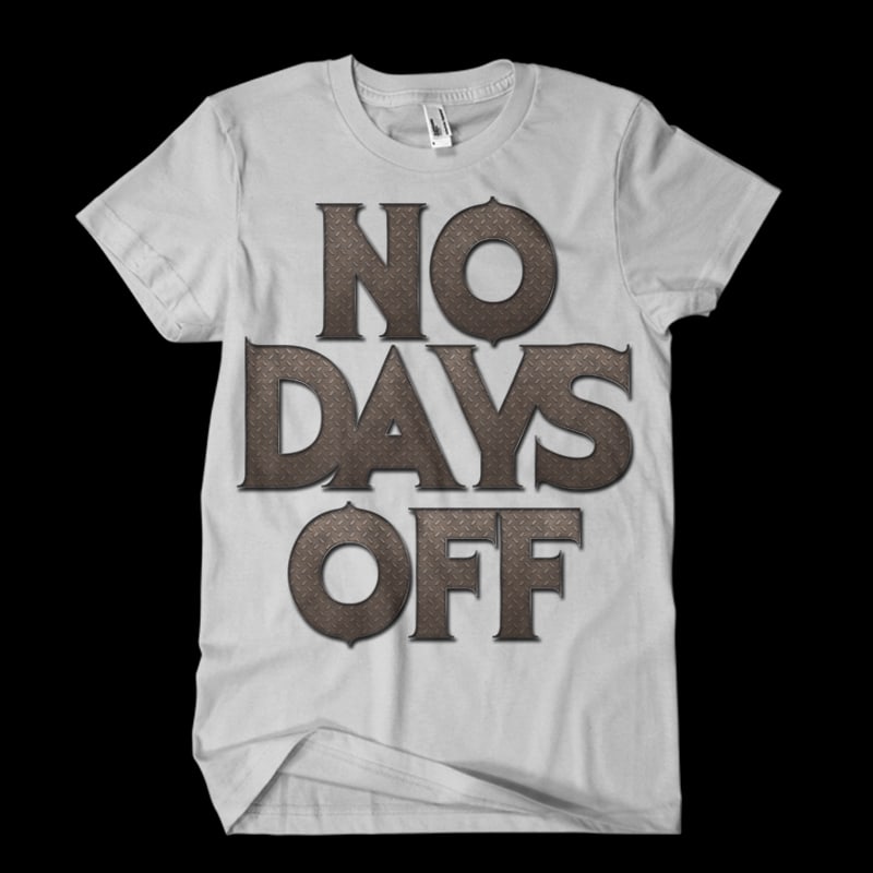 no days off5 t-shirt design for commercial use