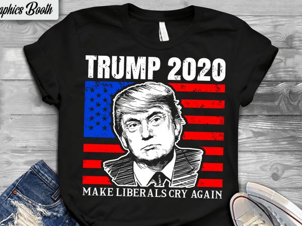 Trump 2020 make liberals cry again t shirt design for sale,vector t-shirt design, american election 2020