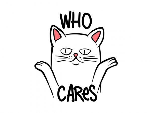 Who cares cat psd and png file t shirt design template