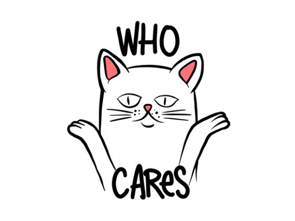 Who cares cat psd and png file t shirt design template Who cares cat psd and png file t shirt design template