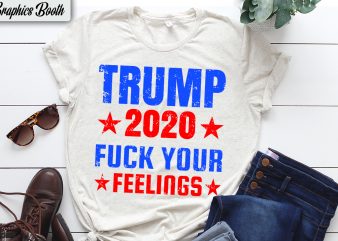 Trump 2020 fuck your feelings buy t shirt design for commercial use, vector t-shirt design, american election 2020