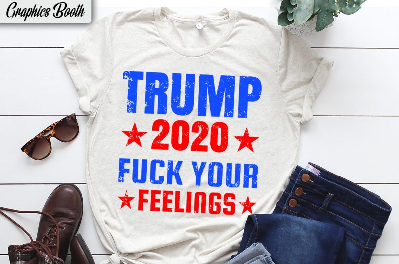 Trump 2020 fuck your feelings  buy t shirt design for commercial use, vector t-shirt design, american election 2020