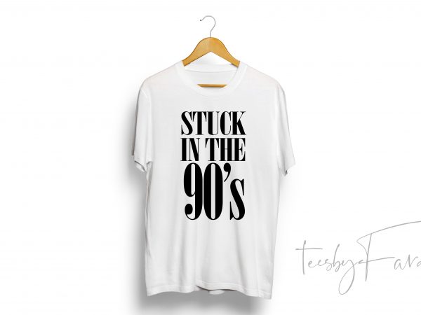 Stuck in the 90s t shirt design to buy