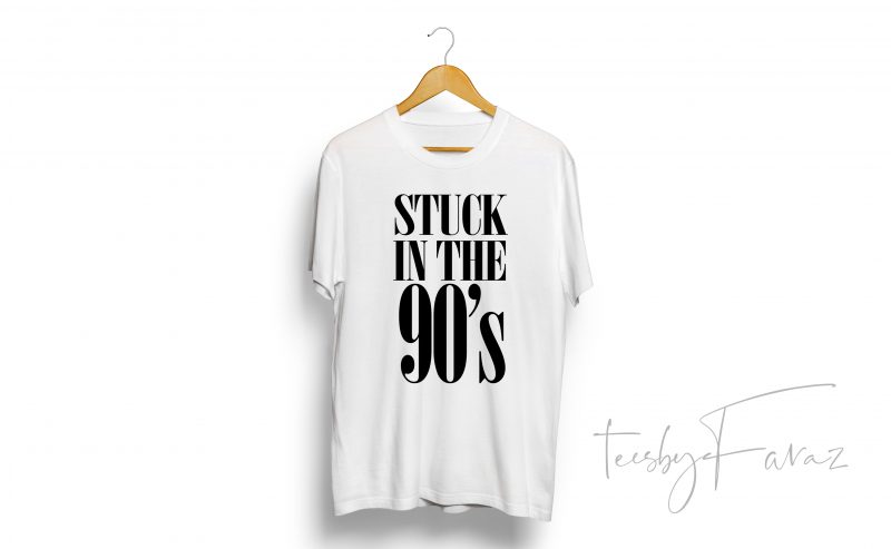 Stuck in the 90s t shirt design to buy