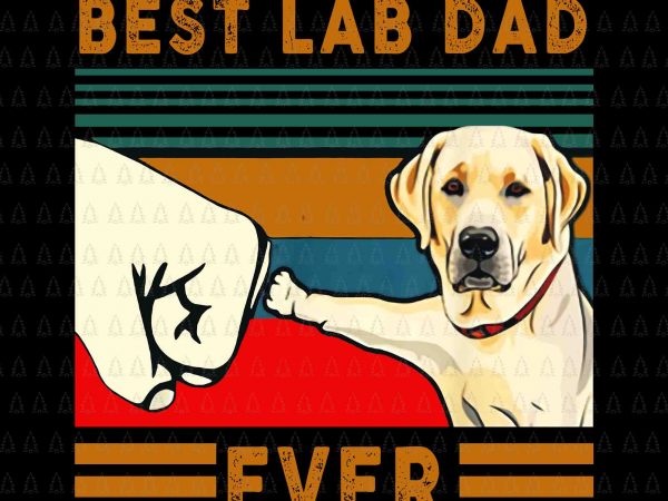Best lab dad ever png,best lab dad ever ,best dad ever, dad dog,best dad t-shirt design png