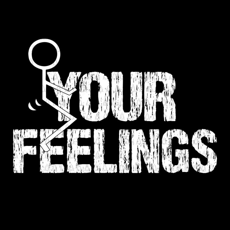Fuck your feelings svg,Fuck your feelings png,Fuck your feelings, your feellings svg,your feelling png,Fuck your feelings graphic t-shirt design