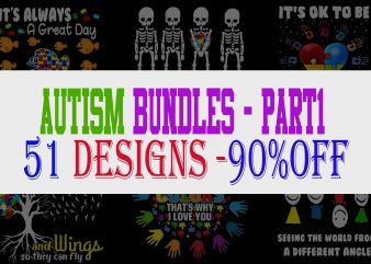 SPECIAL AUTISM AWARENESS PART 1- 51 EDITABLE DESIGNS – 90% OFF – PSD and PNG – LIMITED TIME ONLY! ready made tshirt design