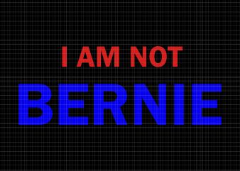I Am Not Bernie SVG,I Am Not Bernie PNG,I Am Not Bernie VECTOR,I Am Not Bernie SHIRT,I Am Not Bernie Not Your Buttercup Grandpa look