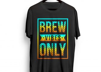 BREW-VIBES-ONLY t shirt design for purchase