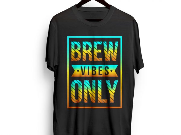 Brew-vibes-only t shirt design for purchase