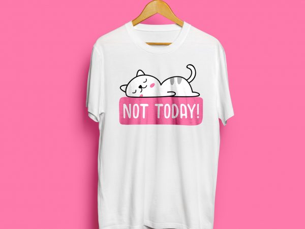 Cat not today graphic t-shirt for sale t shirt design to buy