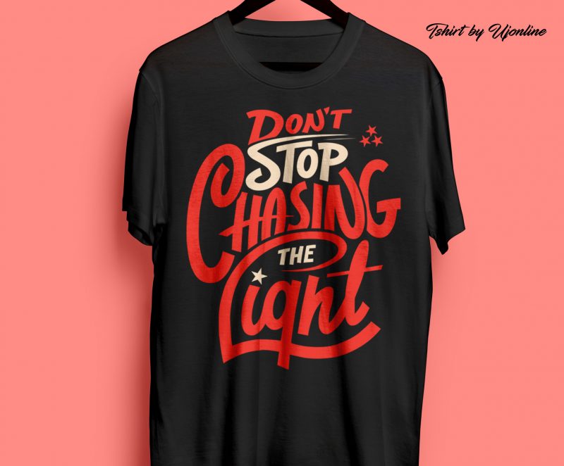 Don’t Stop Chasing The Light Typography print ready t shirt design