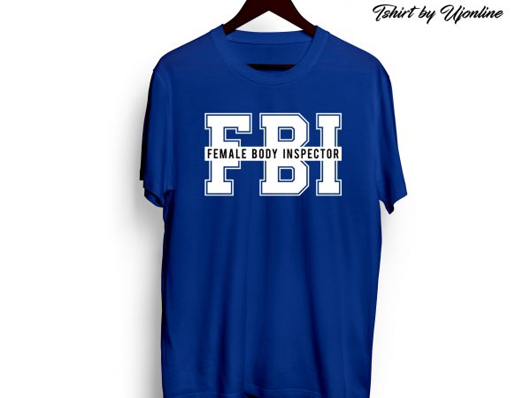 Fbi funny design svg eps commercial use t-shirt design