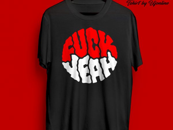 FUCK YEAH t shirt design for purchase FUCK YEAH t shirt design for purchase
