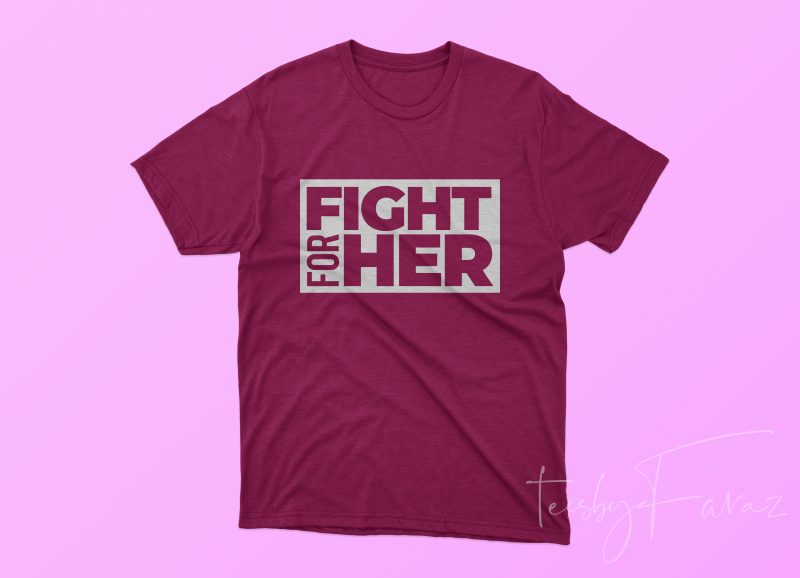 Fight For Her buy t shirt design for commercial use