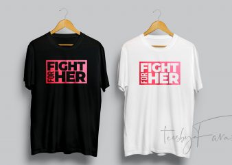 Fight For Her buy t shirt design for commercial use