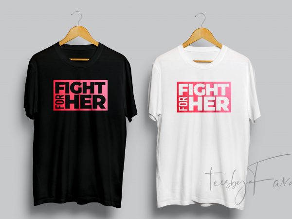 Fight for her buy t shirt design for commercial use