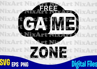 Free Game Zone, Gamer, Game, Gamepad, Gamer svg, Funny Gamer design svg eps, png files for cutting machines and print t shirt designs for sale