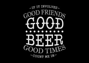 Good Beer get Good Friends shirt design png
