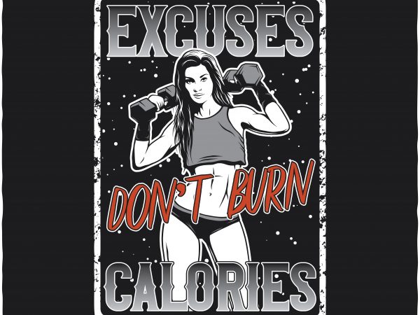 Excuses don’t burn calories vector t-shirt design Excuses don’t burn calories vector t-shirt design