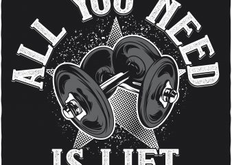 All you need is lift vector t-shirt design