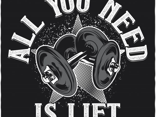 All you need is lift vector t-shirt design
