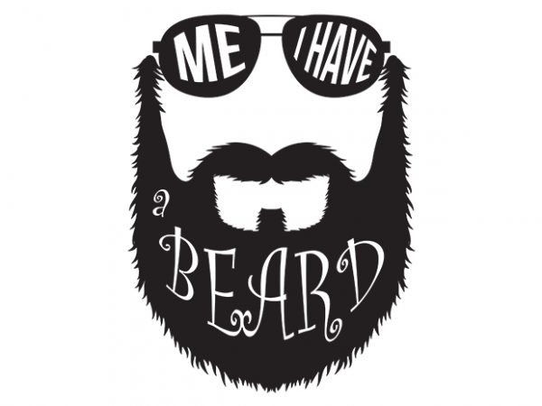 I have a beard ready made tshirt design