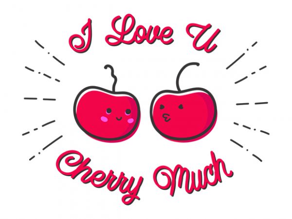 Love u cherry much t-shirt design for commercial use