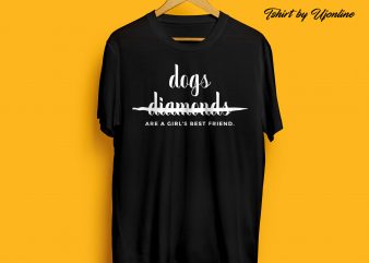 Dogs are a girl’s best friend buy t shirt design artwork ( Typography T shirt )