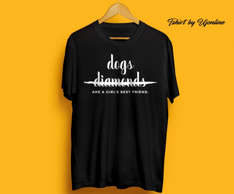 Dogs are a girl’s best friend buy t shirt design artwork ( Typography T shirt )