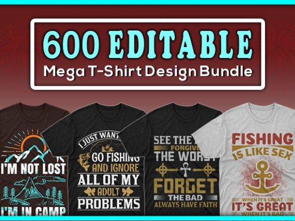 600 mega editable tshirt designs bundle – 99% off