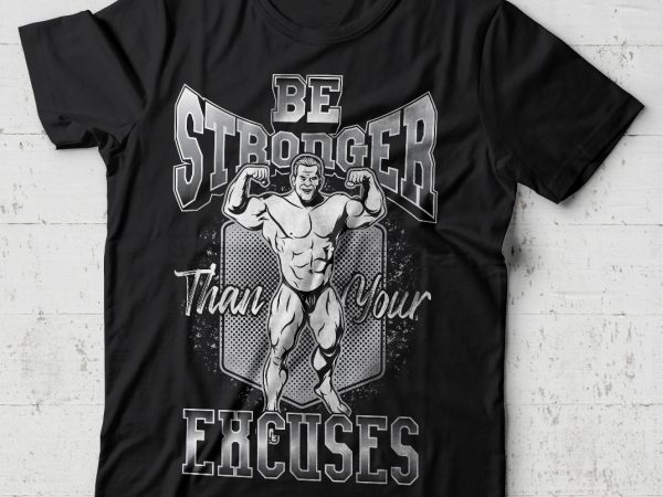 Be stronger than your excuses vector t-shirt design