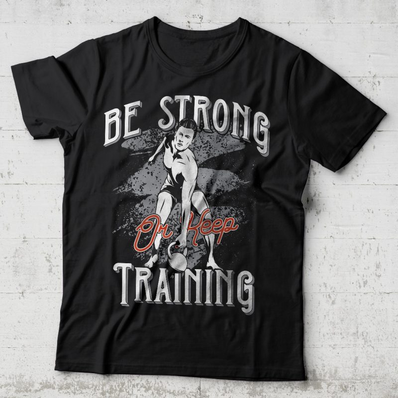 Be strong or keep training vector t-shirt design