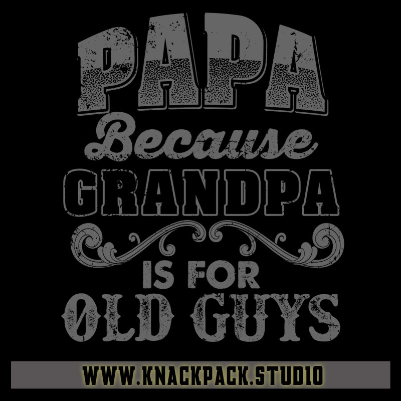 PAPA Because Grandpa is for Old Guys buy t shirt design
