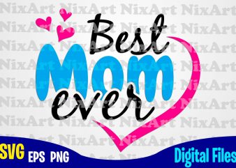 Best Mom ever, Mom, Mommy, Mother, Funny Mother design svg eps, png files for cutting machines and print t shirt designs for sale t-shirt design