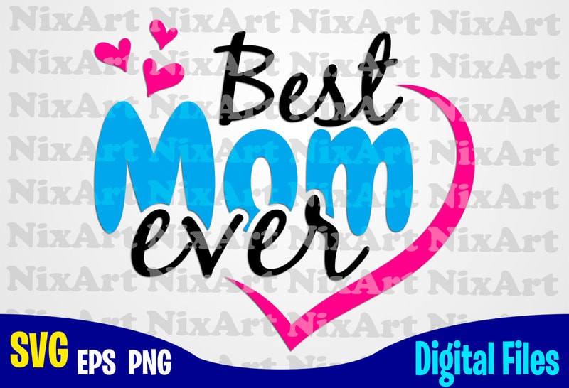 Download Best Mom ever, Mom, Mommy, Mother, Funny Mother design svg eps, png files for cutting machines ...
