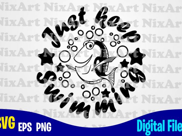 Just keep swimming, dory, finding dory, finding nemo, fish, funny dory design svg eps, png files for cutting machines and print t shirt designs for Just keep swimming, dory, finding dory, finding nemo, fish, funny dory design svg eps, png files for cutting machines and print t shirt designs for