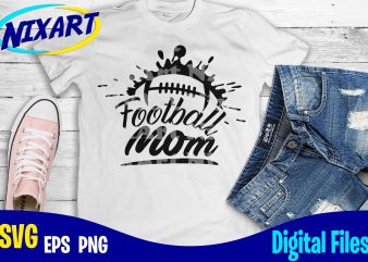 Football Mom, Football fan, Football, Sports , Football svg, Sports svg, Funny Football design svg eps, png files for cutting machines and print t shirt