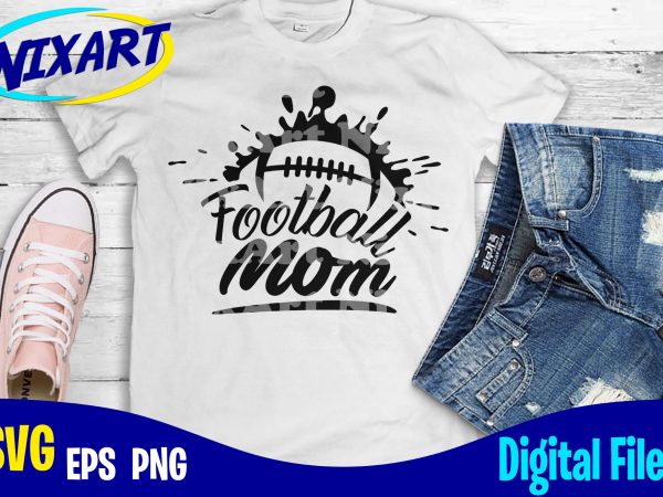 Football mom, football fan, football, sports , football svg, sports svg, funny football design svg eps, png files for cutting machines and print t shirt