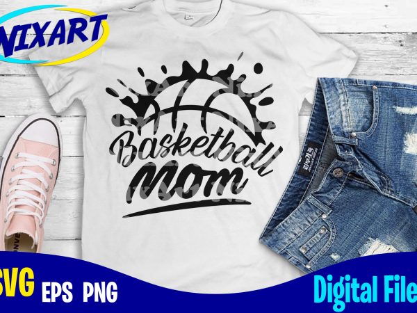 Basketball mom, basketball, sports, basketball svg, sports svg, funny basketball design svg eps, png files for cutting machines and print t shirt designs for sale