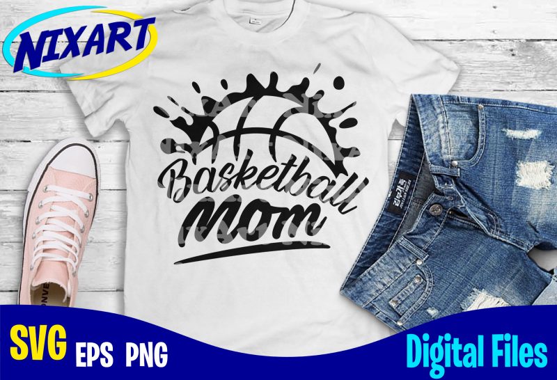 Basketball Mom, Basketball, Sports, Basketball svg, Sports svg, Funny Basketball design svg eps, png files for cutting machines and print t shirt designs for sale