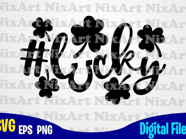 Lucky, hashtag, clover, shamrock, patrick, st. patricks day, funny patricks day design svg eps, png files for cutting machines and print t shirt designs for Lucky, hashtag, clover, shamrock, patrick, st. patricks day, funny patricks day design svg eps, png files for cutting machines and print t shirt designs for