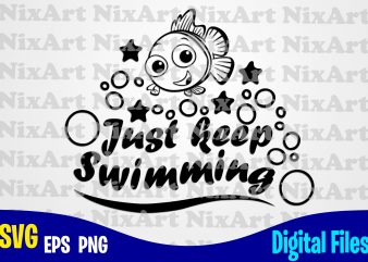 Just keep swimming, Nemo, Finding Nemo, Fish, Funny Nemo design svg eps, png files for cutting machines and print t shirt designs for sale t-shirt