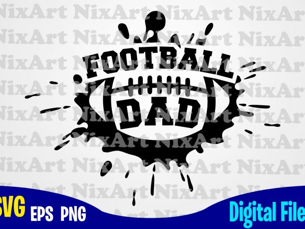 Football dad, football fan, football, ball, sports , football svg, ball svg, sports svg, funny football design svg eps, png files for cutting machines and