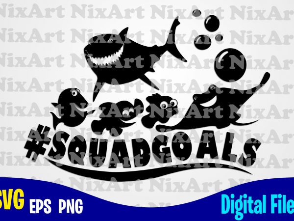 Squadgoals, dory, finding dory, finding nemo, fish, funny dory design svg eps, png files for cutting machines and print t shirt designs for sale t-shirt