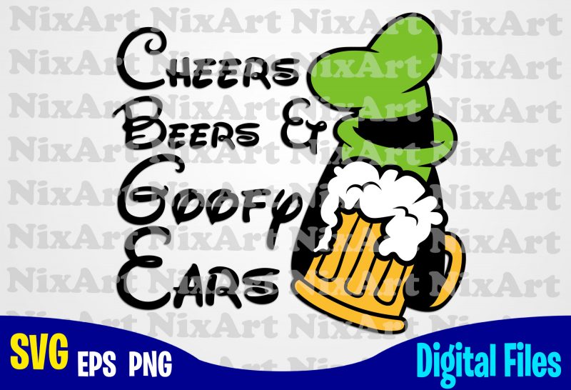 Cheers Beers And Goofy Ears Goofy Goofy Ears Beer Funny Goofy Design Svg Eps Png Files For Cutting Machines And Print T Shirt Designs For Sale T Shirt Design Png Buy T Shirt