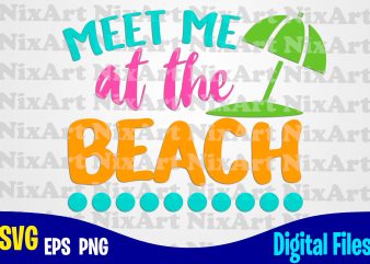 Meet me at the Beach, Beach, Summer, Sea, Vacation, Life, Tropic, Funny summer design svg eps, png files for cutting machines and print t shirt