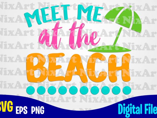 Meet me at the beach, beach, summer, sea, vacation, life, tropic, funny summer design svg eps, png files for cutting machines and print t shirt Meet me at the beach, beach, summer, sea, vacation, life, tropic, funny summer design svg eps, png files for cutting machines and print t shirt