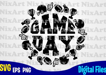 Game day, Football fan, Football, Ball, Sports , Football svg, Ball svg, Sports svg, Funny Football design svg eps, png files for cutting machines and